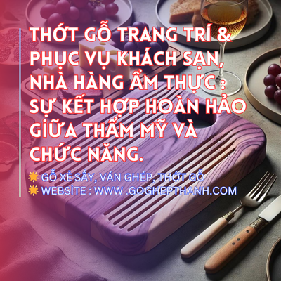 Thớt Gỗ Trang Trí & Phục Vụ Khách Sạn, Nhà Hàng Ẩm Thực : Sự Kết Hợp Hoàn Hảo Giữa Thẩm Mỹ Và Chức Năng.