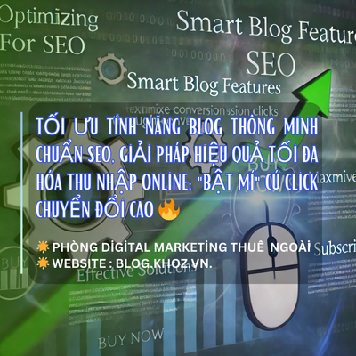 Tối Ưu Tính Năng Blog Thông Minh Chuẩn SEO, Giải Pháp Hiệu Quả Tối Đa Hóa Thu Nhập Online: "Bật Mí" Cú Click Chuyển Đổi Cao 🔥