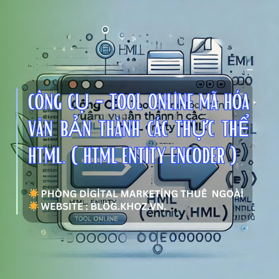 Công cụ - Tool Online Mã Hóa Văn Bản Thành Các Thực Thể HTML. ( HTML Entity Encoder )