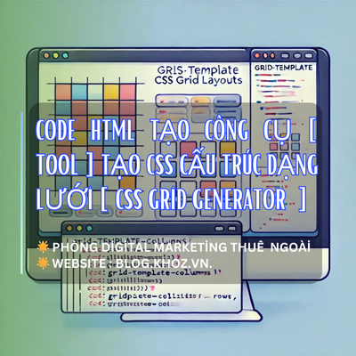 Code Html Tạo Công Cụ [ Tool ] Tạo CSS Cấu Trúc Dạng Lưới [ CSS Grid Generator  ]