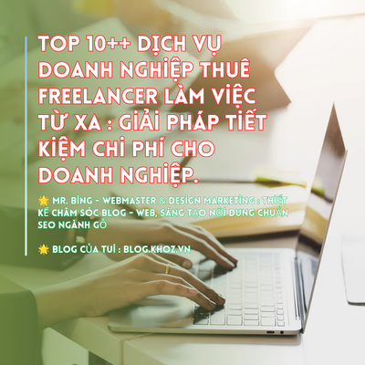 Top 10++ Dịch Vụ Doanh Nghiệp Thuê Freelancer Làm Việc Từ Xa : Giải Pháp Tiết Kiệm Chi Phí Cho Doanh Nghiệp.