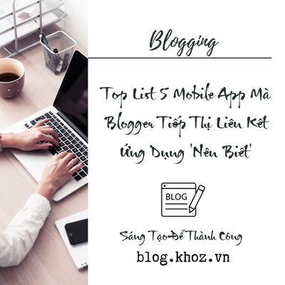 Top List 5 Mobile App Mà Blogger Tiếp Thị Liên Kết Ứng Dụng 'Nên Biết'