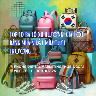 Top 10 Ba Lô Xu Hướng, Giá Tốt, Đáng Mua Nhất Mùa Tựu Trường