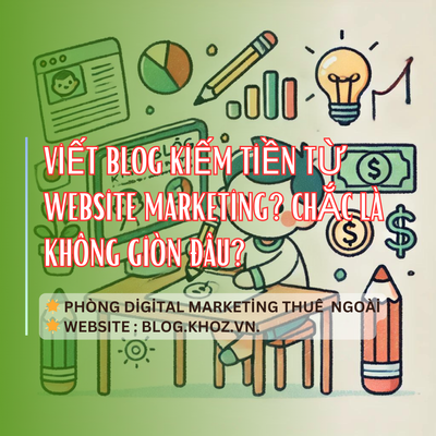 Viết Blog Kiếm Tiền Từ Website Marketing? Chắc Là Không Giòn Đâu?