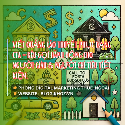 Viết Quảng Cáo Thuyết Phục Dạng CTA - Kêu Gọi Hành Động Cho Người Giàu & Người Chi Tiêu Tiết Kiệm.