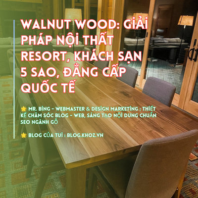 Walnut Wood : Giải Pháp Nội Thất Resort, Khách Sạn 5 Sao, Đẳng Cấp Quốc Tế.