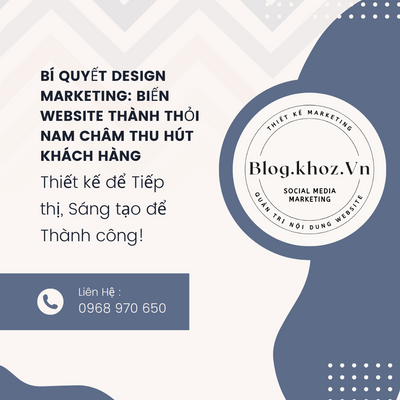 Bí Quyết Design Marketing : Biến Website Thành Thỏi Nam Châm Thu Hút Khách Hàng.