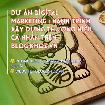 Dự Án Digital Marketing : Hành Trình Xây Dựng Thương Hiệu Cá Nhân Trên Blog.khoz.vn