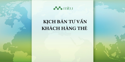 MITU JSC - KỊCH BẢN TƯ VẤN KHÁCH HÀNG THẺ