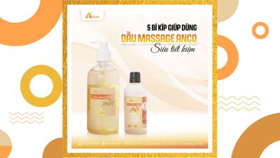 5 bí kíp giúp dùng dầu massage Anco siêu tiết kiệm