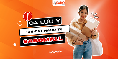 4 lưu ý khi đặt hàng tại SaboMall cho người mới - nhất định phải nắm rõ!