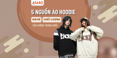 5 nguồn áo hoodie giá rẻ tận xưởng Trung Quốc