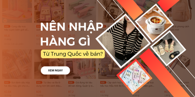 Nên nhập hàng gì từ Trung Quốc về bán?