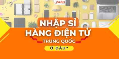 Nhập sỉ hàng điện tử Trung Quốc ở đâu?