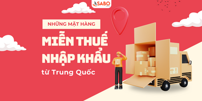 Những mặt hàng miễn thuế nhập khẩu từ Trung Quốc