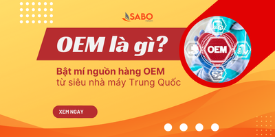 OEM là gì? Bật mí nguồn hàng OEM từ các siêu nhà máy lớn tại Trung Quốc