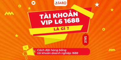 Tài khoản VIP L6 1688 là gì? Cách đặt hàng bằng tài khoản doanh nghiệp 1688