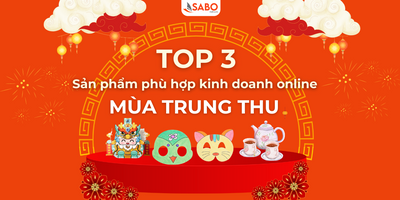 TOP 3 SẢN PHẨM PHÙ HỢP KINH DOANH ONLINE MÙA TRUNG THU “VỐN ÍT LỜI CAO”